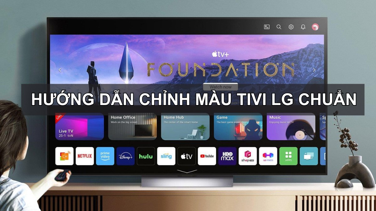 Hướng dẫn chỉnh màu tivi lG chuẩn, đẹp, dễ thực hiện